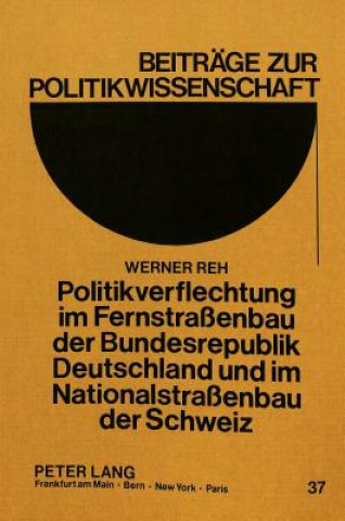 Könyv Politikverflechtung im Fernstrassenbau der Bundesrepublik Deutschland und im Nationalstrassenbau der Schweiz Werner Reh