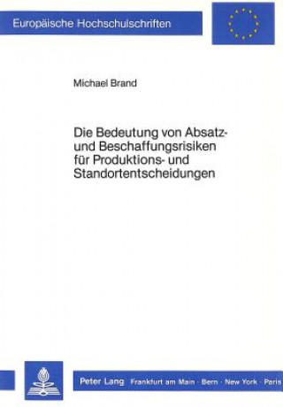 Buch Die Bedeutung von Absatz- und Beschaffungsrisiken fuer Produktions- und Standortentscheidungen Michael Brand