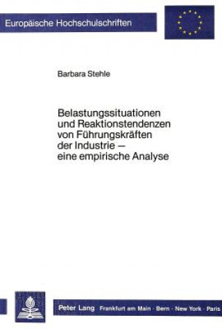 Kniha Belastungssituationen und Reaktionstendenzen von Fuehrungskraeften der Industrie Barbara Stehle