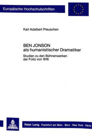 Carte Ben Jonson als humanistischer Dramatiker Karl Adalbert Preuschen