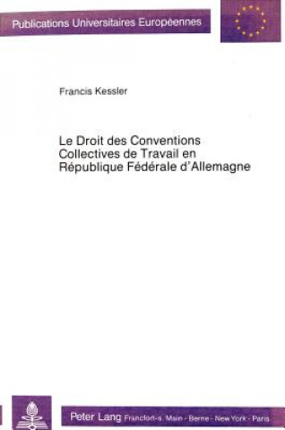 Könyv Le droit des conventions collectives de travail en Republique federale d'Allemagne Francis Kessler