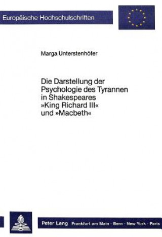 Kniha Die Darstellung der Psychologie des Tyrannen in Shakespeares Â«King Richard IIIÂ» und Â«MacbethÂ» Marga Unterstenhöfer