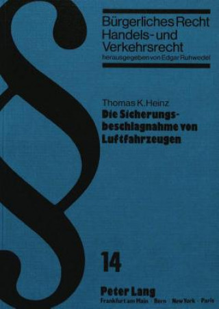 Kniha Die Sicherungsbeschlagnahme von Luftfahrzeugen Thomas K. Heinz