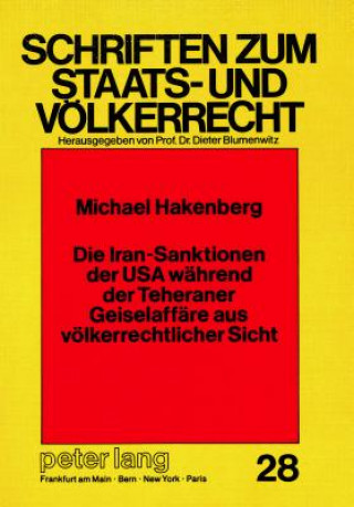 Kniha Die Iran-Sanktionen der USA waehrend der Teheraner Geiselaffaere aus voelkerrechtlicher Sicht Michael Hakenberg