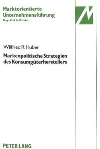 Book Markenpolitische Strategien des Konsumgueterherstellers Wilfried R. Huber
