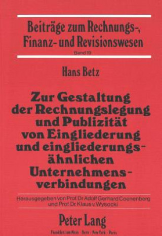 Książka Zur Gestaltung der Rechnungslegung und Publizitaet von Eingliederung und eingliederungsaehnlichen Unternehmensverbindungen Hans Betz