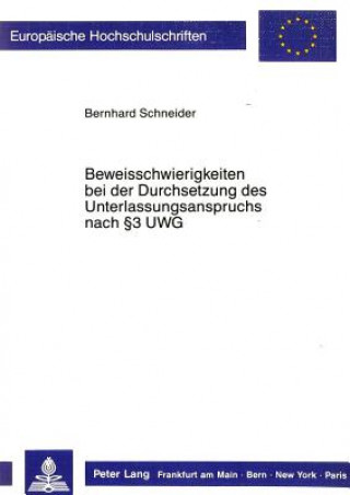 Book Beweisschwierigkeiten bei der Durchsetzung des Unterlassungsanspruchs nach  3 UWG Bernhard Schneider