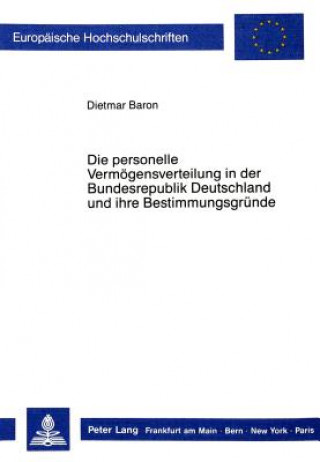 Kniha Die personelle Vermoegensverteilung in der Bundesrepublik Deutschland und ihre Bestimmungsgruende Dietmar Baron