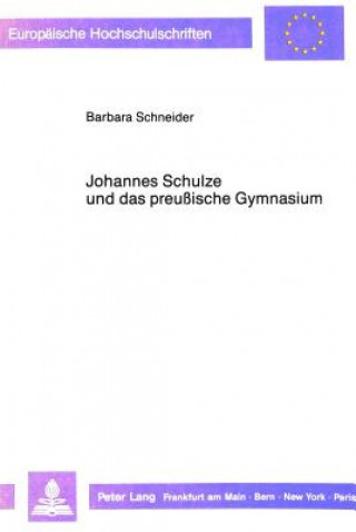 Kniha Johannes Schulze und das preussische Gymnasium Barbara Schneider