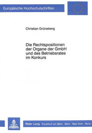 Kniha Die Rechtspositionen der Organe der GmbH und des Betriebsrates im Konkurs Christian Grüneberg