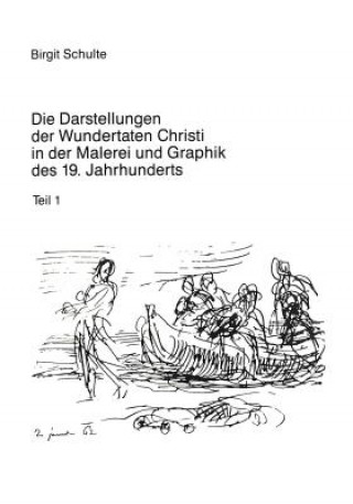 Könyv Die Darstellungen der Wundertaten Christi in der Malerei und Graphik des 19. Jahrhunderts Birgit Schulte