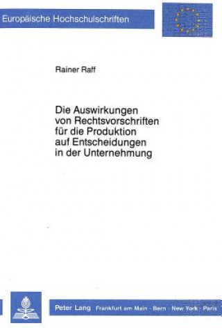 Kniha Die Auswirkungen von Rechtsvorschriften fuer die Produktion auf Entscheidungen in der Unternehmung Rainer Raff