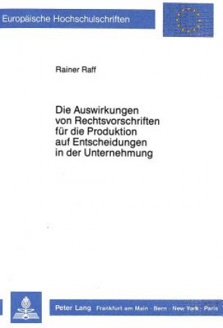 Buch Die Auswirkungen von Rechtsvorschriften fuer die Produktion auf Entscheidungen in der Unternehmung Rainer Raff