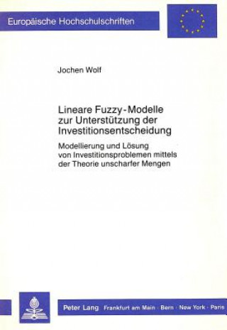 Könyv Lineare Fuzzy-Modelle zur Unterstuetzung der Investitionsentscheidung Jochen Wolf