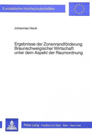 Książka Ergebnisse der Zonenrandfoerderung braunschweigischer Wirtschaft unter dem Aspekt der Raumordnung Johannes Henk