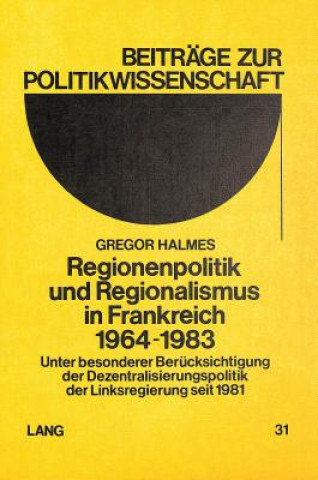 Kniha Regionenpolitik und Regionalismus in Frankreich 1964-1983 Gregor Halmes