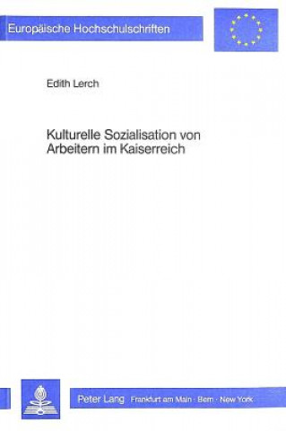 Boek Kulturelle Sozialisation von Arbeitern im Kaiserreich Edith Lerch