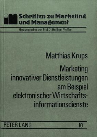 Kniha Marketing innovativer Dienstleistungen am Beispiel elektronischer Wirtschaftsinformationsdienste M. Krups