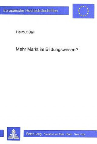 Könyv Mehr Markt im Bildungswesen? Helmut Ball