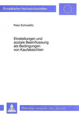 Kniha Einstellungen und soziale Beeinflussung als Bedingungen von Kaufabsichten Peter Schnedlitz