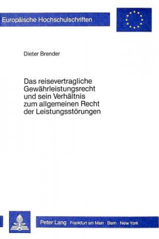 Könyv Das Reisevertragliche Gewaehrleistungsrecht und sein Verhaeltnis zum allgemeinen Recht der Leistungsstoerungen Dieter Brender
