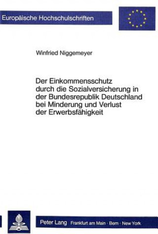 Carte Der Einkommensschutz durch die Sozialversicherung in der Bundesrepublik Deutschland bei Minderung und Verlust der Erwerbsfaehigkeit Winfried Niggemeyer