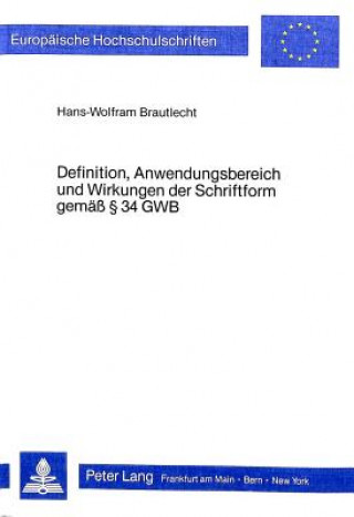 Kniha Definition, Anwendungsbereich und Wirkungen der Schriftform gemaess  34 GWB Hans-Wolfram Brautlecht