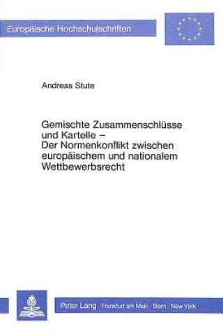 Książka Gemischte Zusammenschluesse und Kartelle- Der Normenkonflikt zwischen europaeischem und nationalem Wettbewerbsrecht Andreas Stute