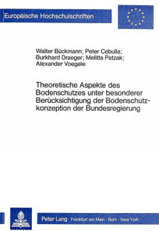 Carte Theoretische Aspekte des Bodenschutzes unter besonderer Beruecksichtigung der Bodenschutzkonzeption der Bundesregierung Walter Bückmann