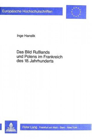 Könyv Das Bild Russlands und Polens im Frankreich des 18. Jahrhunderts Inge Hanslik