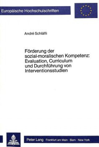 Carte Foerderung der sozial-moralischen Kompetenz: Evaluation, Curriculum und Durchfuehrung von Interventionsstudien Andre Schläfli