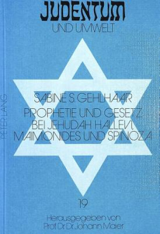 Boek Prophetie und Gesetz bei Jehudah Hallevi, Maimonides und Spinoza Sabine S. Gehlhaar