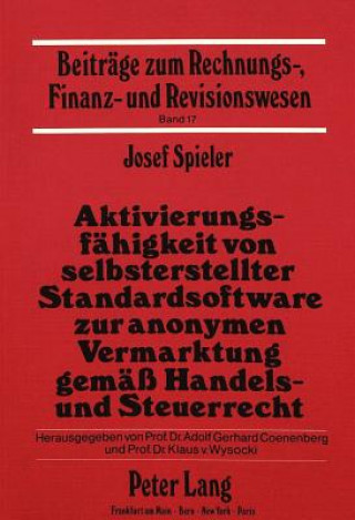 Kniha Aktivierungsfaehigkeit von selbsterstellter Standardsoftware zur anonymen Vermarktung gemaess Handels- und Steuerrecht Josef Spieler