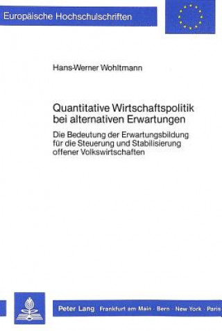 Książka Quantitative Wirtschaftspolitik bei alternativen Erwartungen Hans-Werner Wohltmann