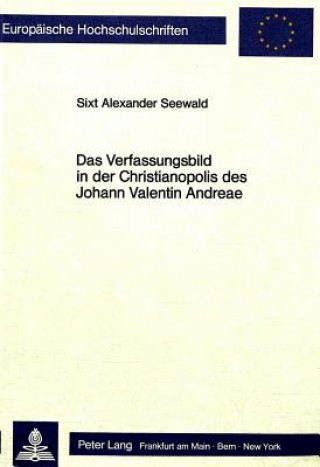 Könyv Das Verfassungsbild in der Christianopolis des Johann Valentin Andreae Sixt Alexander Seewald