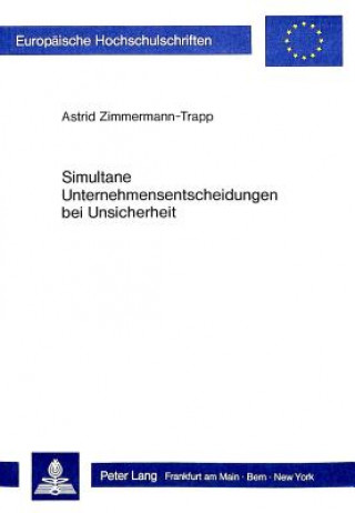 Kniha Simultane Unternehmensentscheidungen bei Unsicherheit Astrid Zimmermann