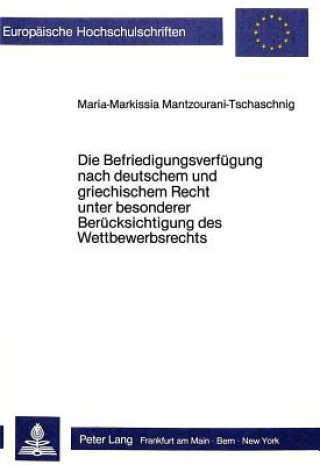 Carte Die Befriedigungsverfuegung nach deutschem und griechischem Recht unter besonderer Beruecksichtigung des Wettbewerbsrechts Maria-Markissia Mantzourani-Tschaschnig