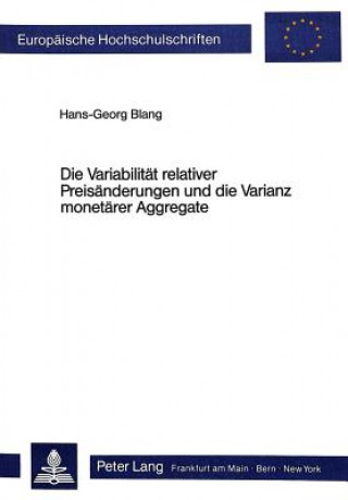 Kniha Die Variabilitaet relativer Preisaenderungen und die Varianz monetaerer Aggregate Hans-Georg Blang