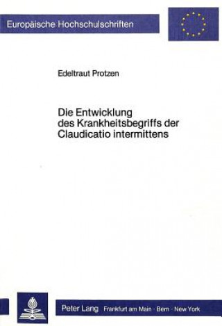 Książka Die Entwicklung des Krankheitsbegriffs der Claudicatio intermittens Edeltraut Protzen