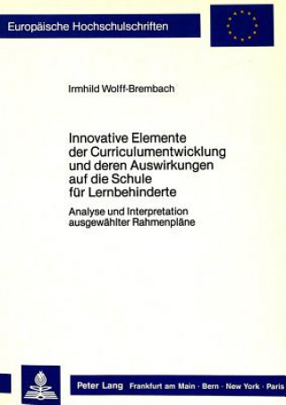 Carte Innovative Elemente der Curriculumentwicklung und deren Auswirkungen auf die Schule fuer Lernbehinderte Irmhild Wolff
