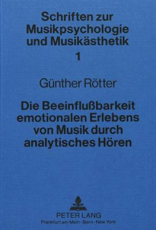 Książka Die Beeinflussbarkeit emotionalen Erlebens von Musik durch analytisches Hoeren Gunther Rotter