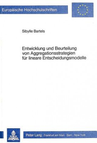 Carte Entwicklung und Beurteilung von Aggregationsstrategien fuer lineare Entscheidungsmodelle Sibylle Bartels