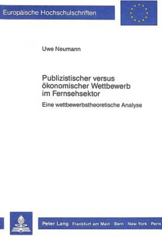 Carte Publizistischer versus oekonomischer Wettbewerb im Fernsehsektor Uwe Neumann