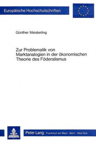 Kniha Zur Problematik von Marktanalogien in der oekonomischen Theorie des Foederalismus Günther Meisterling