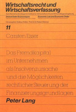 Kniha Das Fremdkapital im Unternehmen als Insolvenzursache und die Moeglichkeiten rechtlicher Steuerung der Finanzierungsgrundlagen Carsten Esser