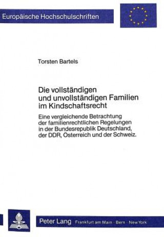 Книга Die vollstaendigen und unvollstaendigen Familien im Kindschaftsrecht Torsten Bartels