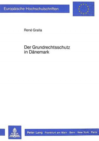 Kniha Der Grundrechtsschutz in Daenemark René Gralla