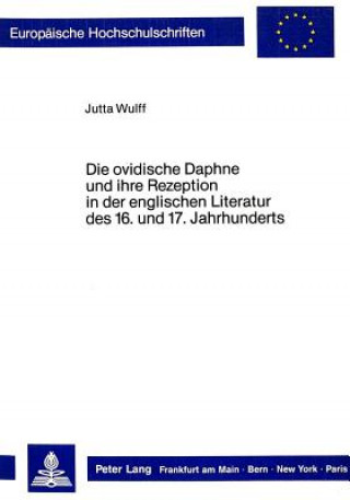 Book Die ovidische Daphne und ihre Rezeption in der englischen Literatur des 16. und 17. Jahrhunderts Jutta Wulff