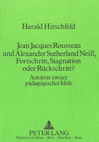 Carte Jean Jacques Rousseau und Alexander Sutherland Neill, Fortschritt, Stagnation oder Rueckschritt? Harald Hirschfeld