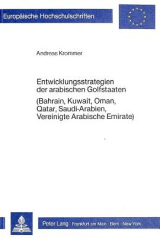 Книга Entwicklungsstrategien der arabischen Golfstaaten (Bahrain, Kuwait, Oman, Qatar, Saudi-Arabien, Vereinigte Arabische Emirate) Andreas Krommer